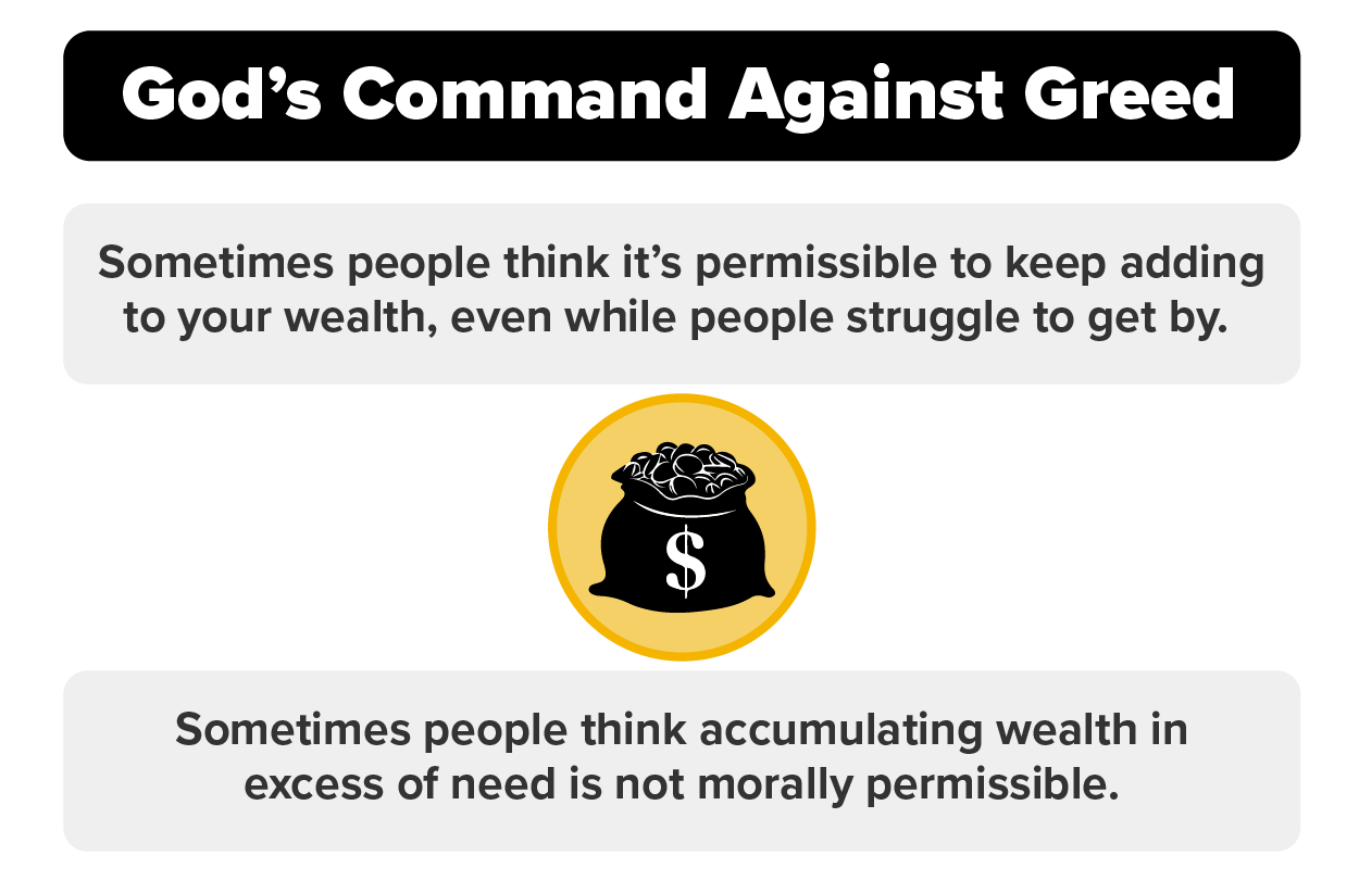 Sometimes people think it's permissible to keep adding to your wealth, even as other people struggle to get by. On the other hand, sometimes people think accumulating wealth in excess of need is not morally permissible.