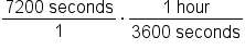fraction numerator 7200 space seconds over denominator 1 end fraction times fraction numerator 1 space hour over denominator 3600 space seconds end fraction