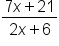 fraction numerator 7 x plus 21 over denominator 2 x plus 6 end fraction