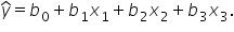 y with hat on top equals b subscript 0 plus b subscript 1 x subscript 1 plus b subscript 2 x subscript 2 plus b subscript 3 x subscript 3.