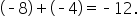 open parentheses short dash 8 close parentheses plus open parentheses short dash 4 close parentheses equals short dash 12.