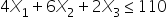 4 X subscript 1 plus 6 X subscript 2 plus 2 X subscript 3 less or equal than 110