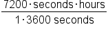 fraction numerator 7200 times seconds times hours over denominator 1 times 3600 space seconds end fraction