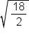 square root of 18 over 2 end root