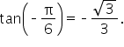tan open parentheses short dash straight pi over 6 close parentheses equals short dash fraction numerator square root of 3 over denominator 3 end fraction.