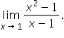 limit as x rightwards arrow 1 of fraction numerator x squared minus 1 over denominator x minus 1 end fraction.