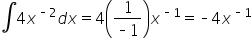 integral 4 x to the power of short dash 2 end exponent d x equals 4 open parentheses fraction numerator 1 over denominator short dash 1 end fraction close parentheses x to the power of short dash 1 end exponent equals short dash 4 x to the power of short dash 1 end exponent