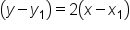 open parentheses y minus y subscript 1 close parentheses equals 2 open parentheses x minus x subscript 1 close parentheses