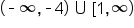 left parenthesis short dash infinity comma short dash 4 right parenthesis space union space left square bracket 1 comma infinity right parenthesis