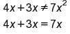 table attributes columnalign left end attributes row cell 4 x plus 3 x not equal to 7 x squared end cell row cell 4 x plus 3 x equals 7 x end cell end table