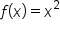 f open parentheses x close parentheses equals x squared