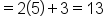 equals 2 open parentheses 5 close parentheses plus 3 equals 13