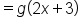 equals g open parentheses 2 x plus 3 close parentheses