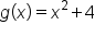 g open parentheses x close parentheses equals x squared plus 4