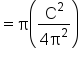 equals straight pi open parentheses fraction numerator straight C squared over denominator 4 straight pi squared end fraction close parentheses