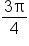 fraction numerator 3 straight pi over denominator 4 end fraction
