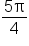 fraction numerator 5 straight pi over denominator 4 end fraction
