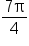 fraction numerator 7 straight pi over denominator 4 end fraction
