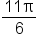 fraction numerator 11 straight pi over denominator 6 end fraction