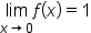 limit as x rightwards arrow 0 of f open parentheses x close parentheses equals 1
