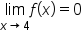 limit as x rightwards arrow 4 of f open parentheses x close parentheses equals 0