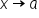 x rightwards arrow a