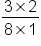 fraction numerator 3 cross times 2 over denominator 8 cross times 1 end fraction