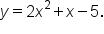 y equals 2 x squared plus x minus 5.