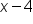 x minus 4