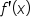 f apostrophe open parentheses x close parentheses