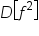 D open square brackets f squared close square brackets