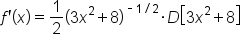 f apostrophe open parentheses x close parentheses equals 1 half open parentheses 3 x squared plus 8 close parentheses to the power of short dash 1 divided by 2 end exponent times D open square brackets 3 x squared plus 8 close square brackets