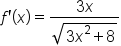 f apostrophe open parentheses x close parentheses equals fraction numerator 3 x over denominator square root of 3 x squared plus 8 end root end fraction
