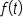 f open parentheses t close parentheses