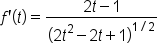 f apostrophe open parentheses t close parentheses equals fraction numerator 2 t minus 1 over denominator open parentheses 2 t squared minus 2 t plus 1 close parentheses to the power of 1 divided by 2 end exponent end fraction