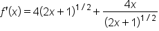 f apostrophe open parentheses x close parentheses equals 4 open parentheses 2 x plus 1 close parentheses to the power of 1 divided by 2 end exponent plus fraction numerator 4 x over denominator open parentheses 2 x plus 1 close parentheses to the power of 1 divided by 2 end exponent end fraction