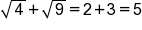 square root of 4 plus square root of 9 equals 2 plus 3 equals 5