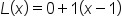 L open parentheses x close parentheses equals 0 plus 1 open parentheses x minus 1 close parentheses