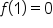 f open parentheses 1 close parentheses equals 0