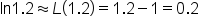 ln 1.2 almost equal to L open parentheses 1.2 close parentheses equals 1.2 minus 1 equals 0.2