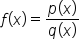 f left parenthesis x right parenthesis equals fraction numerator p left parenthesis x right parenthesis over denominator q left parenthesis x right parenthesis end fraction