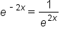 e to the power of short dash 2 x end exponent equals 1 over e to the power of 2 x end exponent