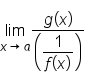 limit as x rightwards arrow a of fraction numerator g open parentheses x close parentheses over denominator open parentheses begin display style fraction numerator 1 over denominator f open parentheses x close parentheses end fraction end style close parentheses end fraction