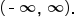 open parentheses short dash infinity comma space infinity close parentheses.