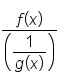 fraction numerator f open parentheses x close parentheses over denominator open parentheses begin display style fraction numerator 1 over denominator g open parentheses x close parentheses end fraction end style close parentheses end fraction