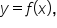 y equals f open parentheses x close parentheses comma