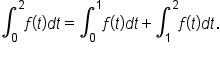 integral subscript 0 superscript 2 f open parentheses t close parentheses d t equals integral subscript 0 superscript 1 f open parentheses t close parentheses d t plus integral subscript 1 superscript 2 f open parentheses t close parentheses d t.