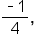 fraction numerator short dash 1 over denominator 4 end fraction comma
