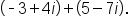 open parentheses short dash 3 plus 4 i close parentheses plus open parentheses 5 minus 7 i close parentheses.