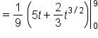 equals 1 over 9 open open parentheses 5 t plus 2 over 3 t to the power of 3 divided by 2 end exponent close parentheses close vertical bar subscript 0 superscript 9